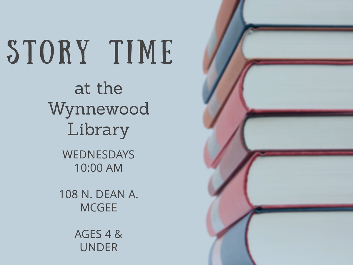 flyer with books on the right, says "story time at the wynnewood Library wednesdays 10:00 am 108 n. dean a. mcgee ages 4 & under